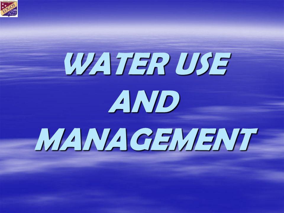 WATER USE AND MANAGEMENT