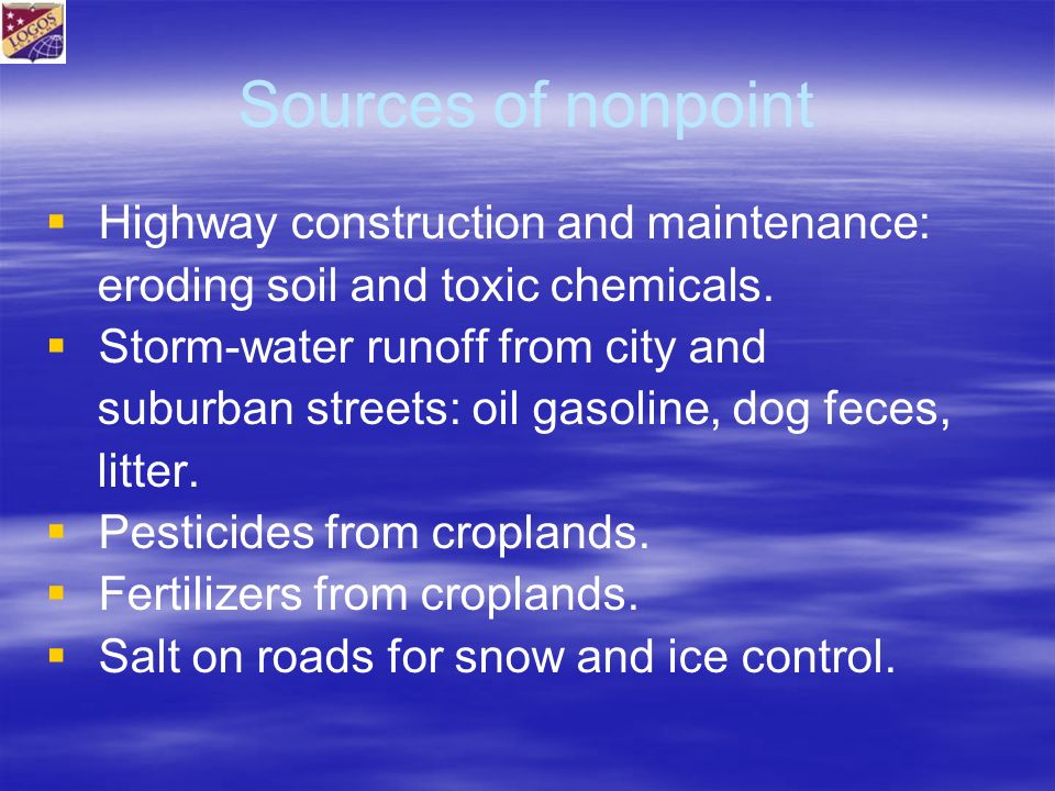 Sources of nonpoint   Highway construction and maintenance: eroding soil and toxic chemicals.
