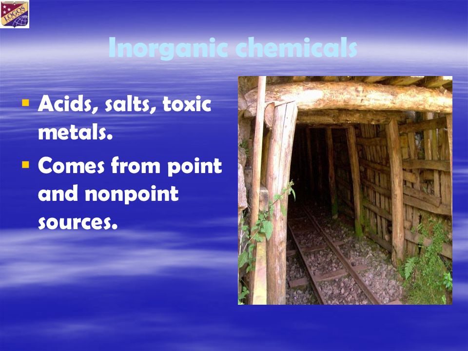 Inorganic chemicals   Acids, salts, toxic metals.   Comes from point and nonpoint sources.