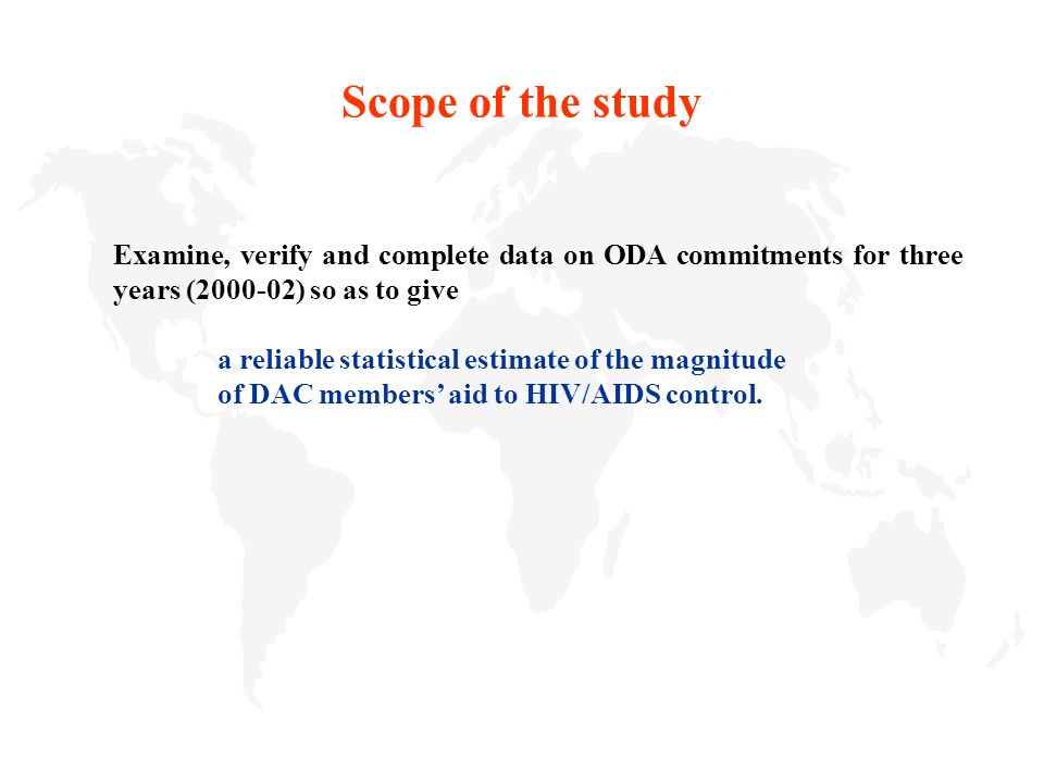Examine, verify and complete data on ODA commitments for three years ( ) so as to give a reliable statistical estimate of the magnitude of DAC members’ aid to HIV/AIDS control.