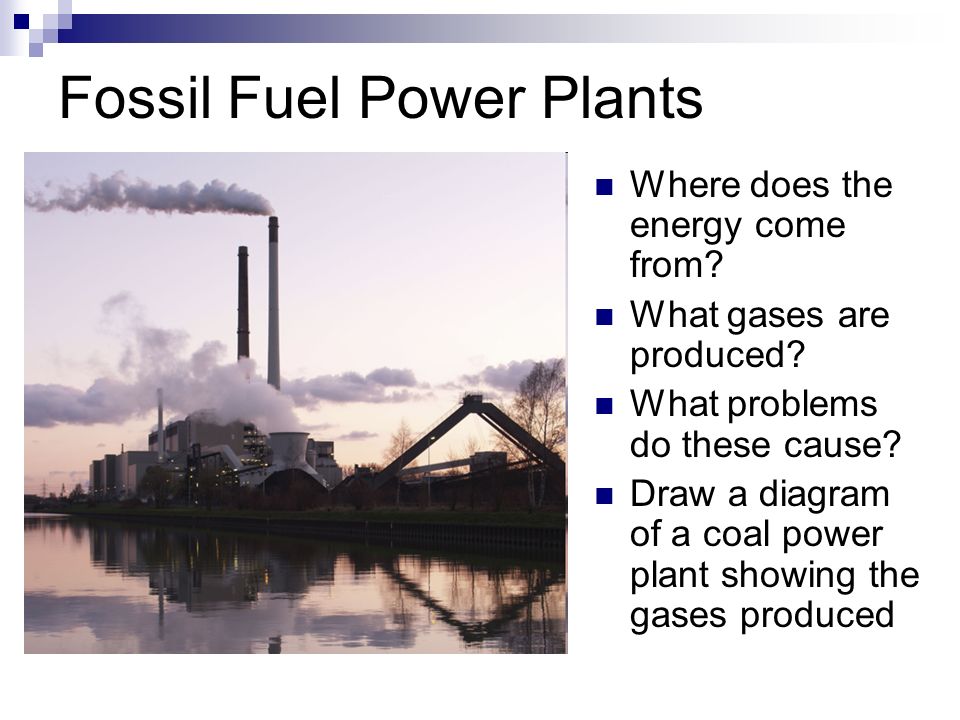 Fossil Fuel Power Plants Where does the energy come from.