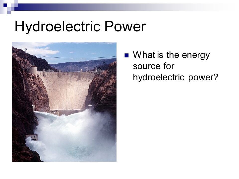 What is the energy source for hydroelectric power