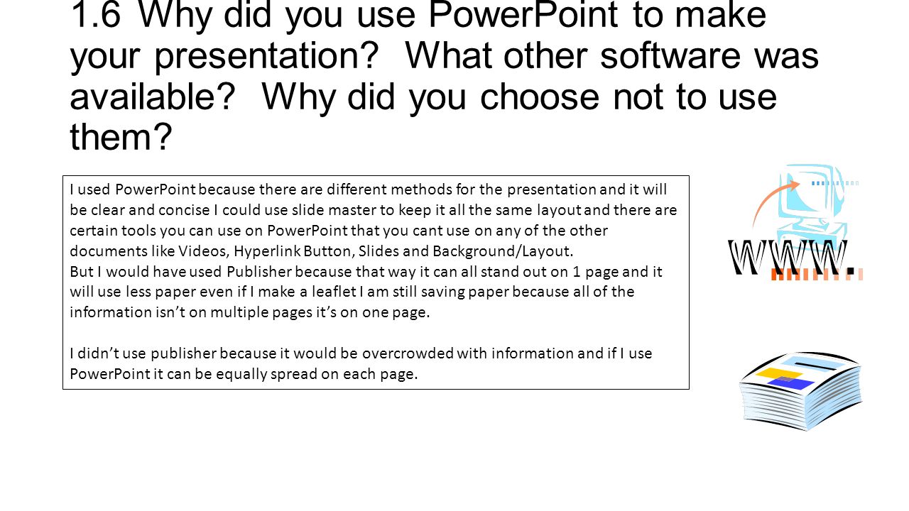1.6Why did you use PowerPoint to make your presentation.