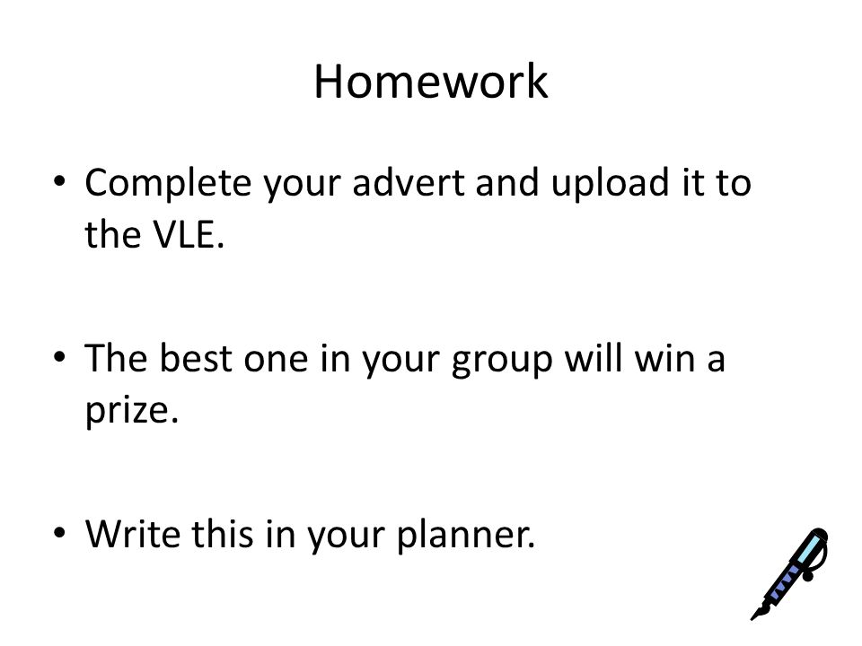 Homework Complete your advert and upload it to the VLE.
