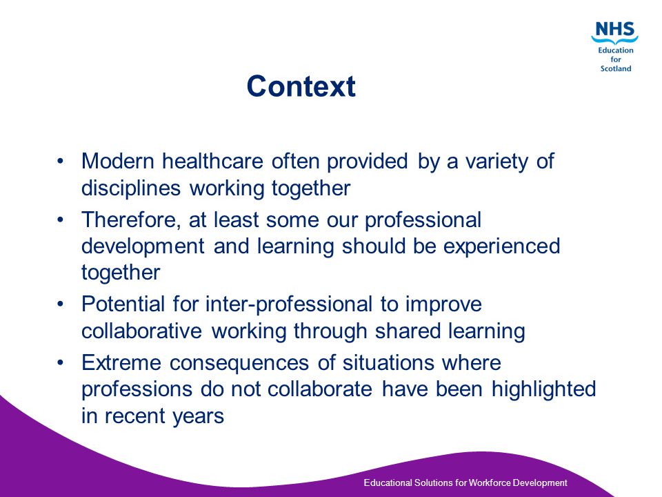 Educational Solutions for Workforce Development Inter-professional Education Centre for the Advancement of Interprofessional Education (CAIPE) Inter-professional education occurs when two or more professions learn with, from and about each other to improve collaboration and the quality of care (CAIPE 2002).