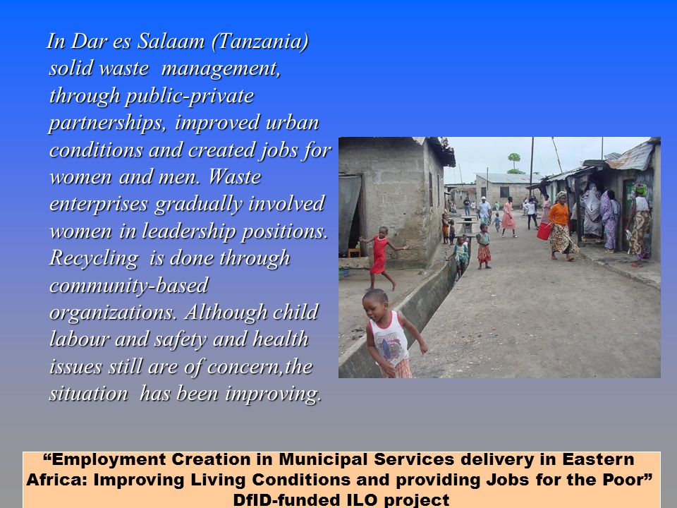 In Dar es Salaam (Tanzania) solid waste management, through public-private partnerships, improved urban conditions and created jobs for women and men.