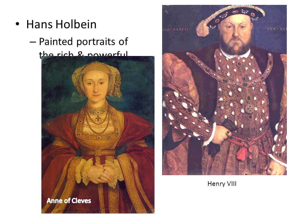 Hans Holbein – Painted portraits of the rich & powerful Henry VIII