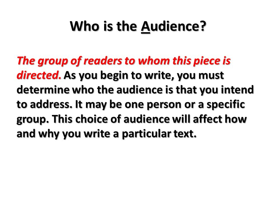Who is the Audience. The group of readers to whom this piece is directed.