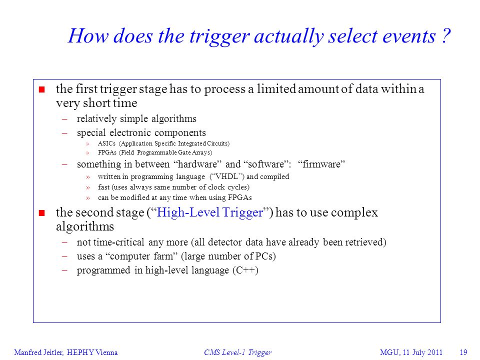 Manfred Jeitler, HEPHY Vienna CMS Level-1 Trigger MGU, 11 July How does the trigger actually select events .