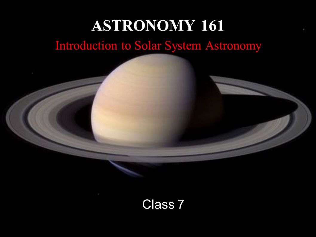 Astronomy 161 Introduction To Solar System Astronomy Class