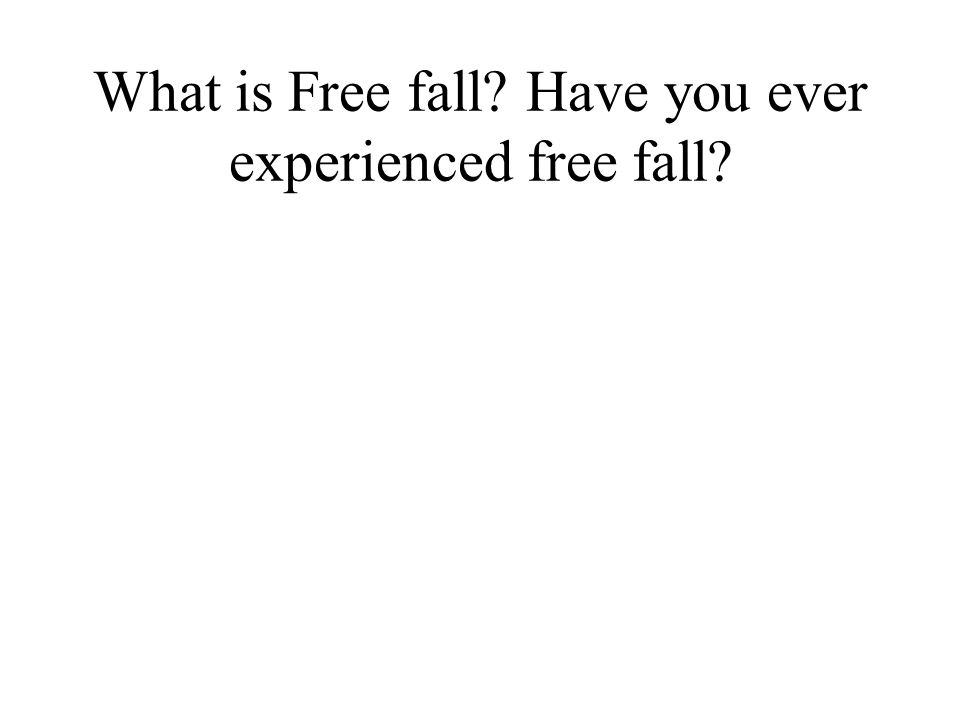 What is Free fall Have you ever experienced free fall