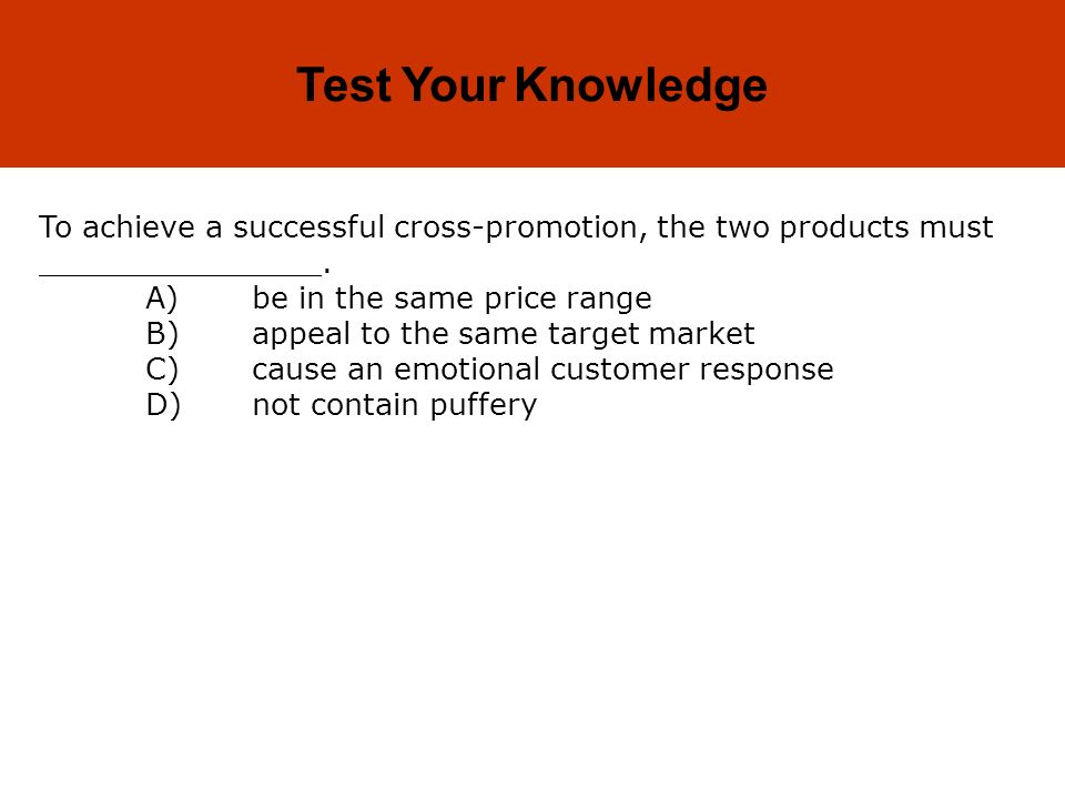 18-43 Test Your Knowledge To achieve a successful cross-promotion, the two products must _______________.