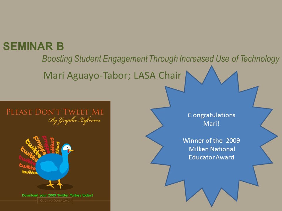 SEMINAR B Boosting Student Engagement Through Increased Use of Technology Mari Aguayo-Tabor; LASA Chair C ongratulations Mari.