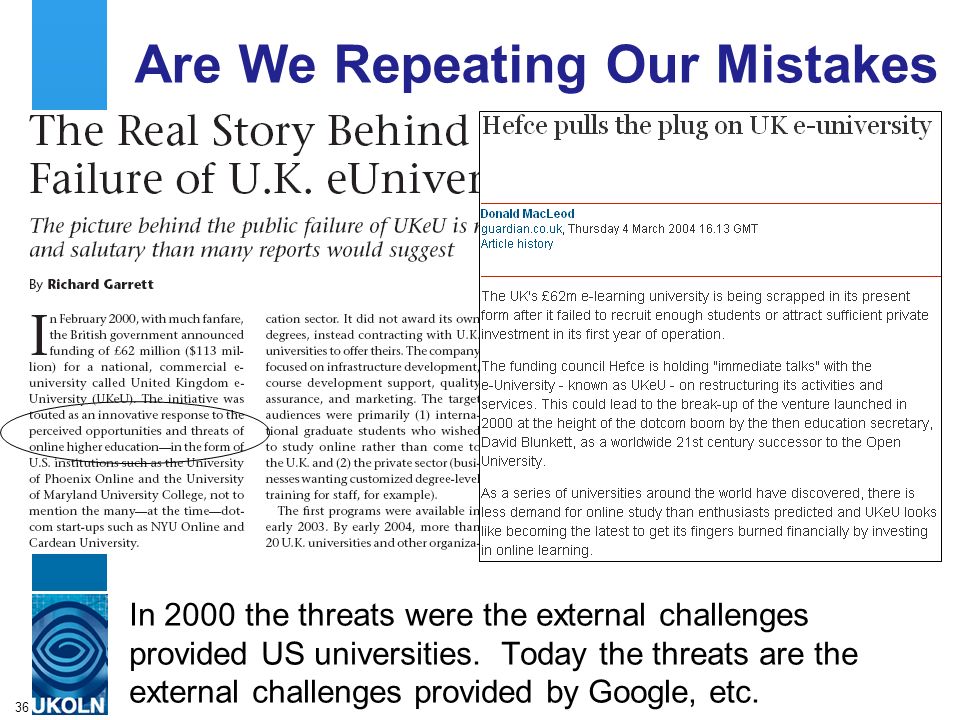 A centre of expertise in digital information managementwww.ukoln.ac.uk 36 Are We Repeating Our Mistakes In 2000 the threats were the external challenges provided US universities.