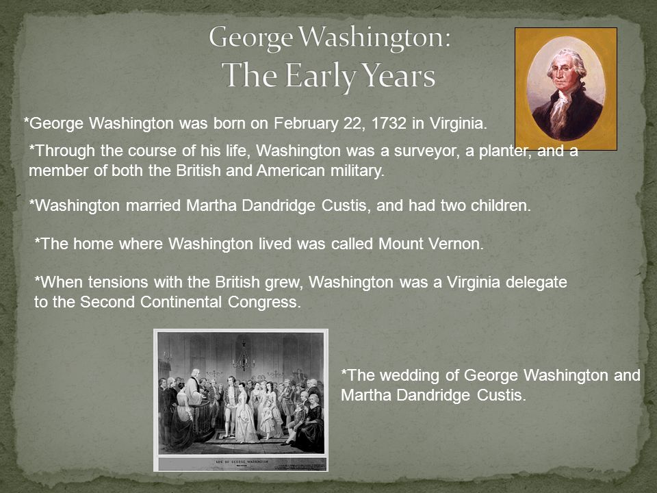 *George Washington was born on February 22, 1732 in Virginia.