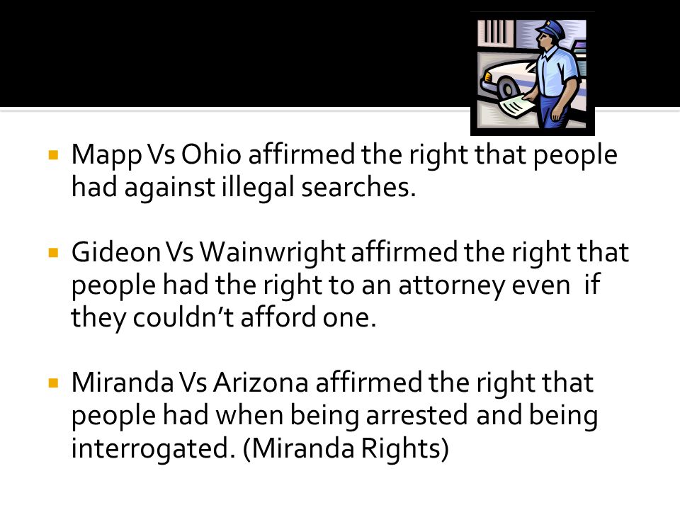  Mapp Vs Ohio affirmed the right that people had against illegal searches.
