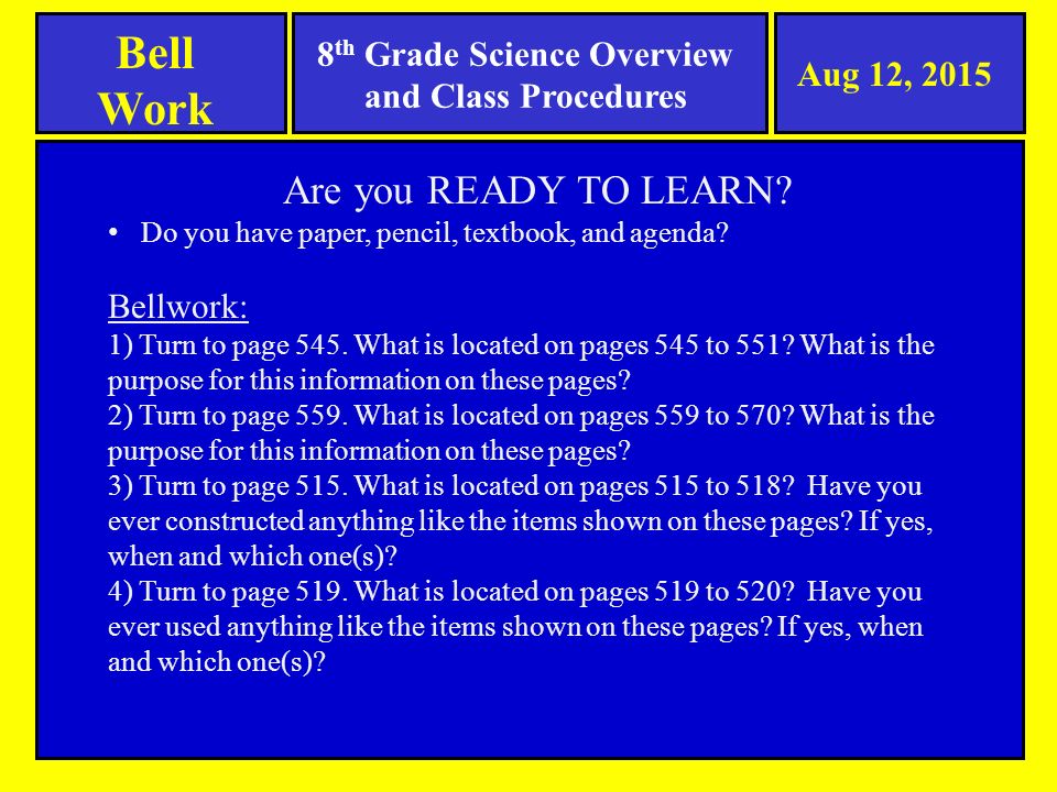 8 th Grade Science Overview and Class Procedures Bell Work Aug 12, 2015 Are you READY TO LEARN.