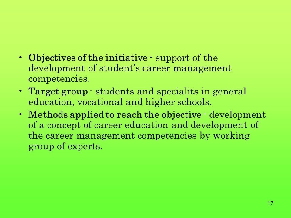 17 Objectives of the initiative - support of the development of student’s career management competencies.