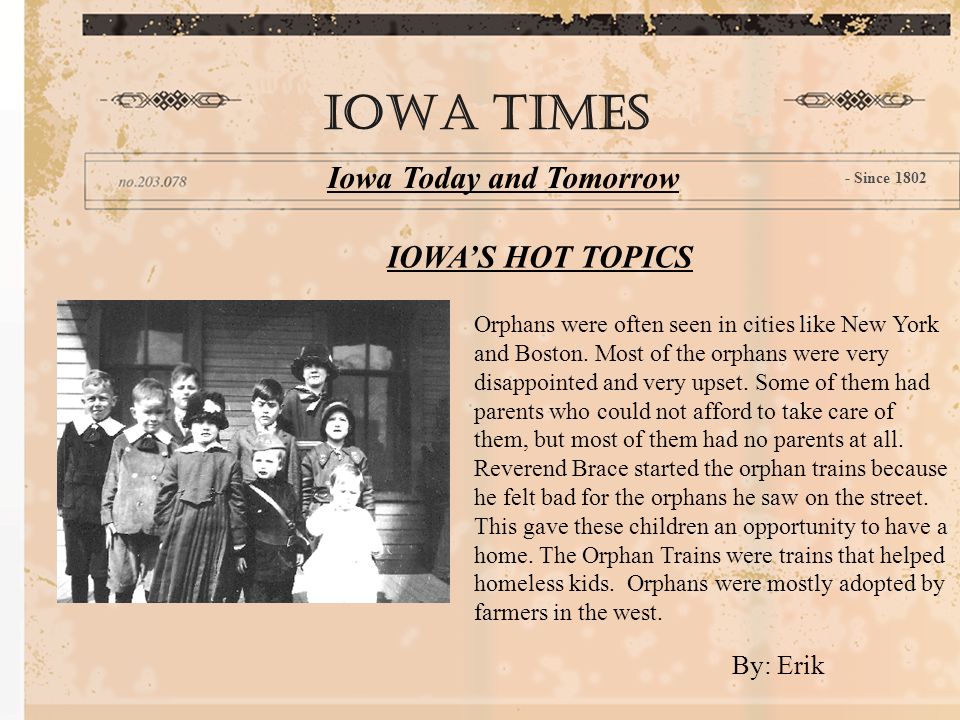IOWA’S HOT TOPICS IOWA TIMES Iowa Today and Tomorrow - Since 1802 Orphans were often seen in cities like New York and Boston.