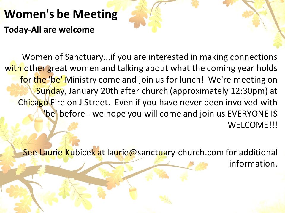 Women s be Meeting Today-All are welcome Women of Sanctuary...if you are interested in making connections with other great women and talking about what the coming year holds for the be Ministry come and join us for lunch.