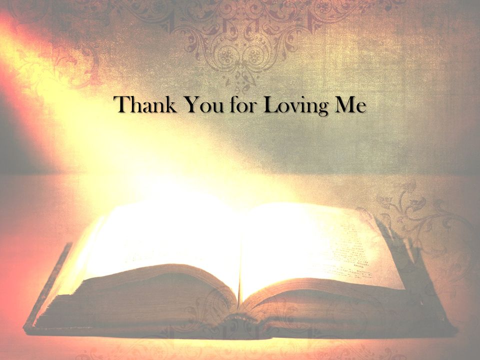 Thank You for Loving Me
