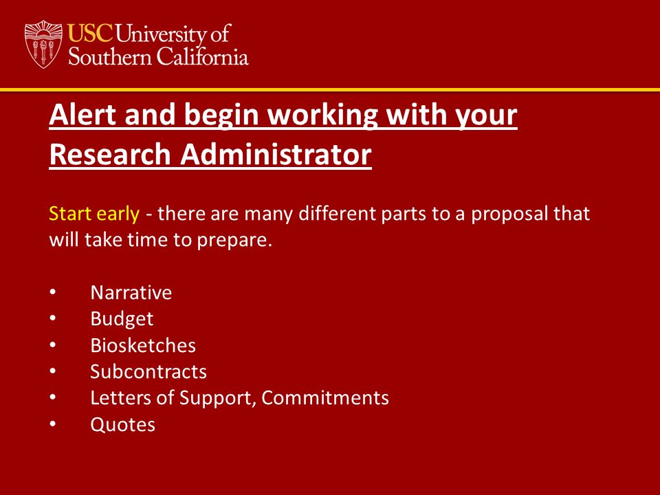 Alert and begin working with your Research Administrator Start early - there are many different parts to a proposal that will take time to prepare.