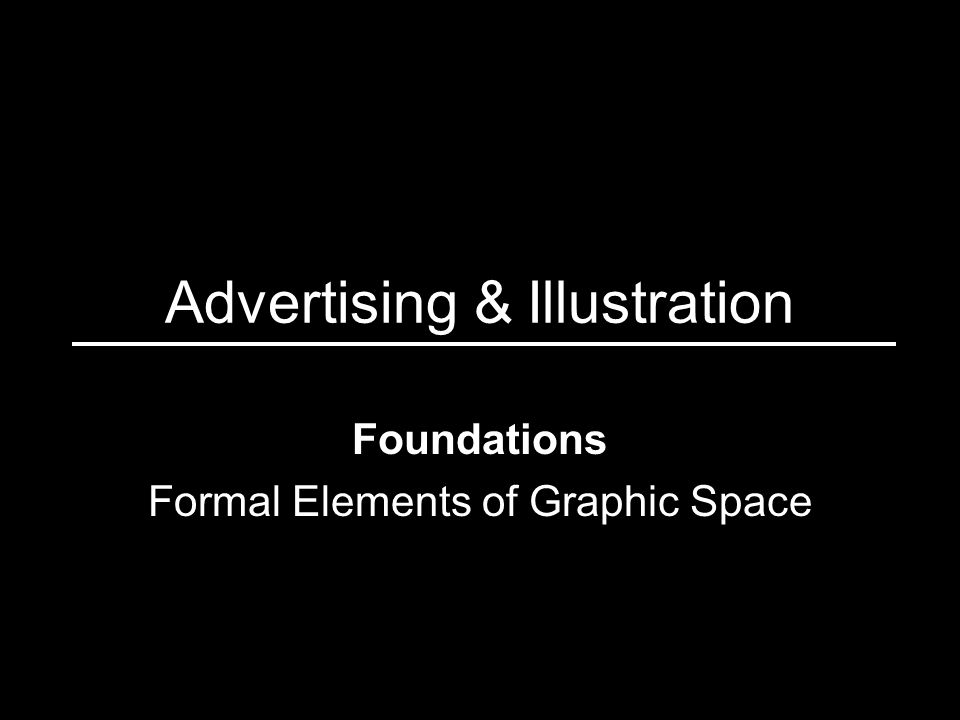 Advertising & Illustration Foundations Formal Elements of Graphic Space