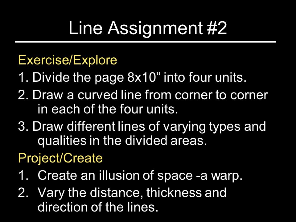 Line Assignment #2 Exercise/Explore 1. Divide the page 8x10 into four units.