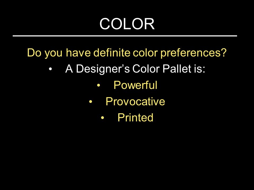COLOR Do you have definite color preferences.