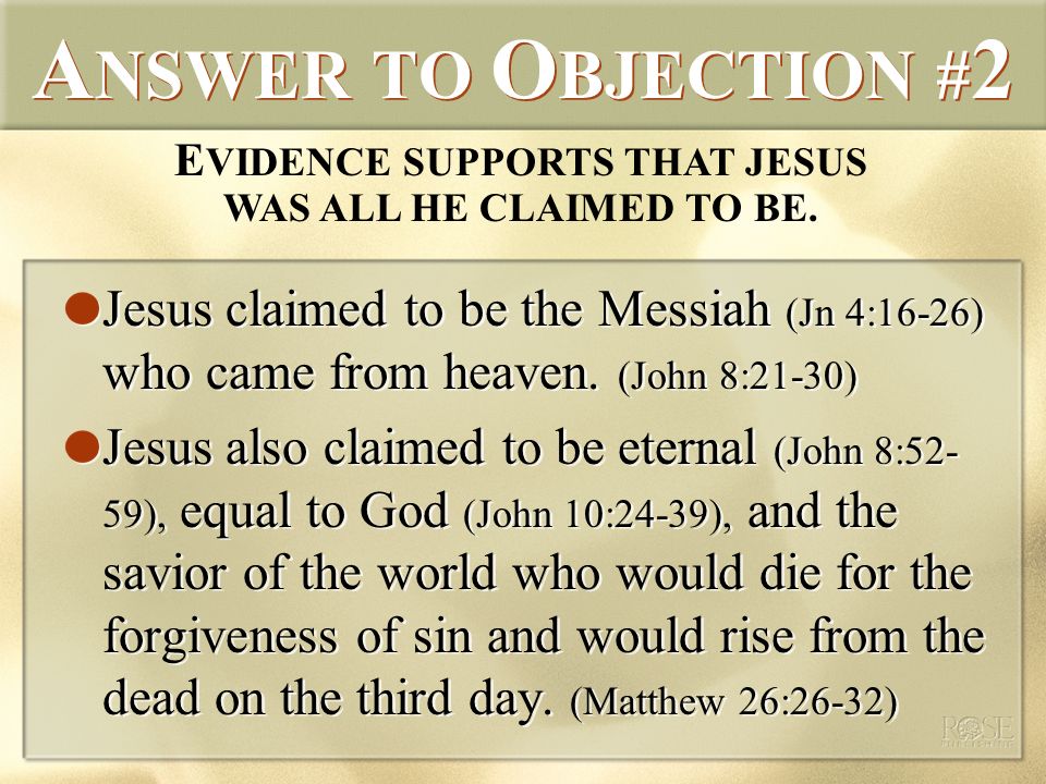 A NSWER TO O BJECTION # 2 Jesus claimed to be the Messiah (Jn 4:16-26) who came from heaven.