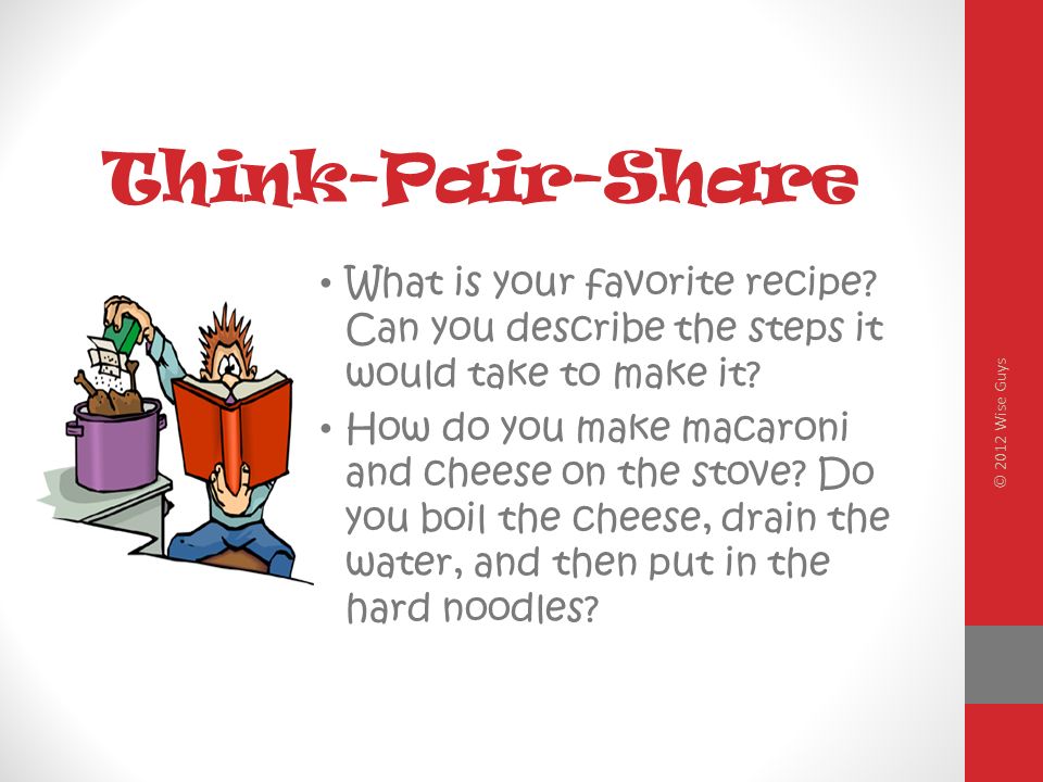 Think-Pair-Share What is your favorite recipe. Can you describe the steps it would take to make it.