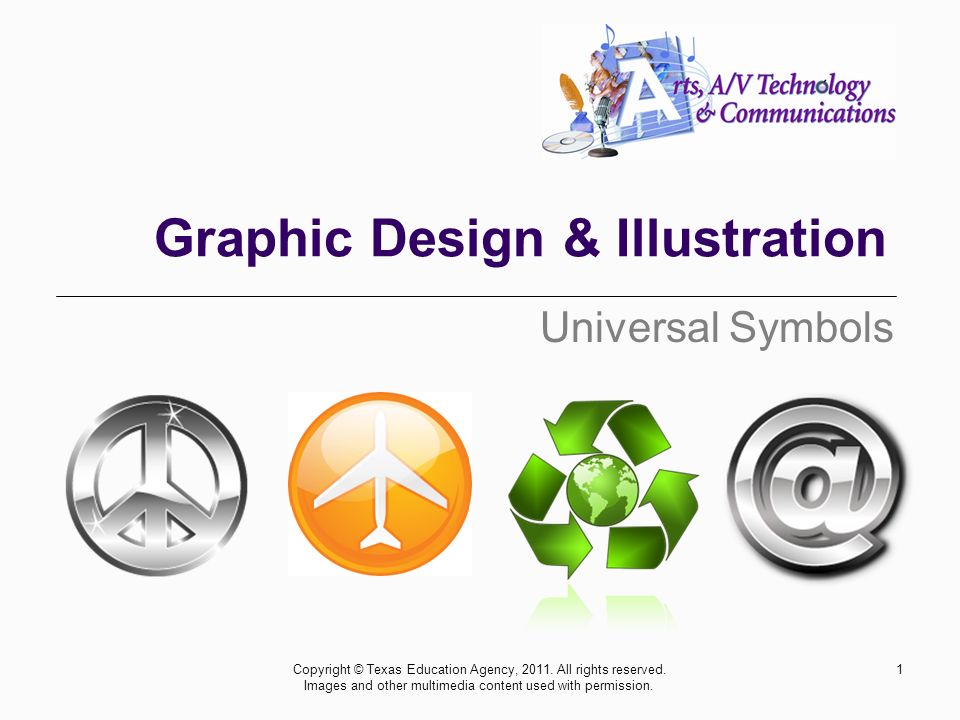 Graphic Design & Illustration Universal Symbols 1Copyright © Texas Education Agency, 2011.