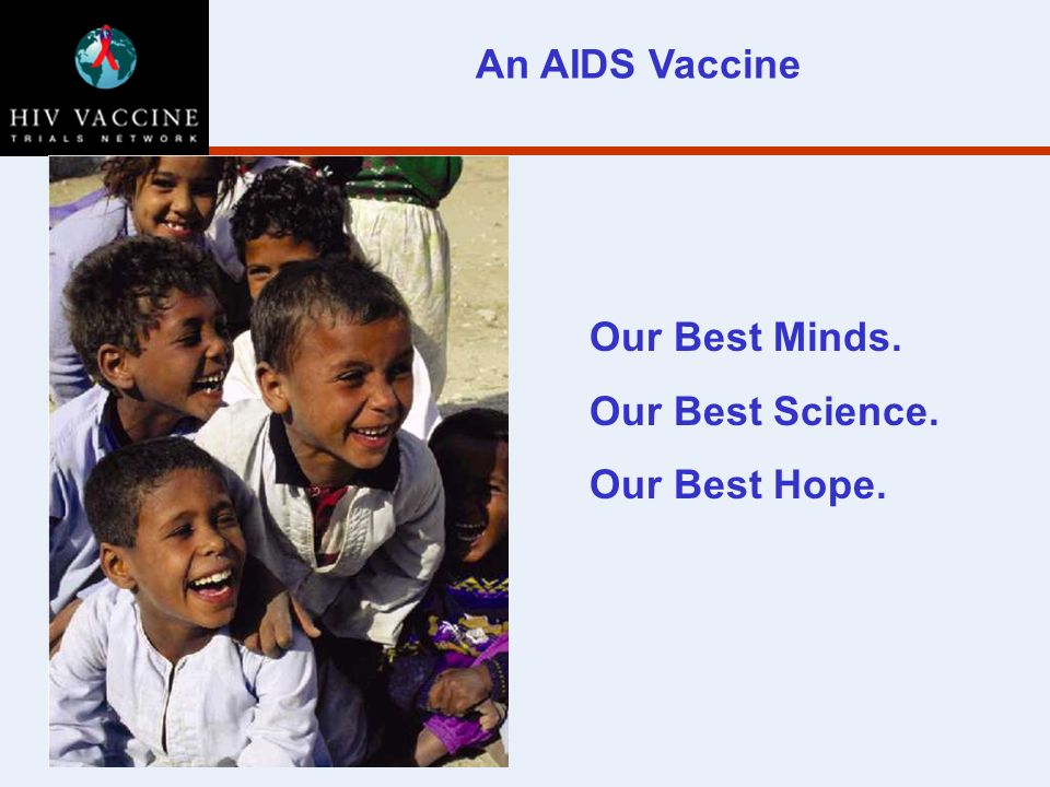 Our Best Minds. Our Best Science. Our Best Hope. An AIDS Vaccine