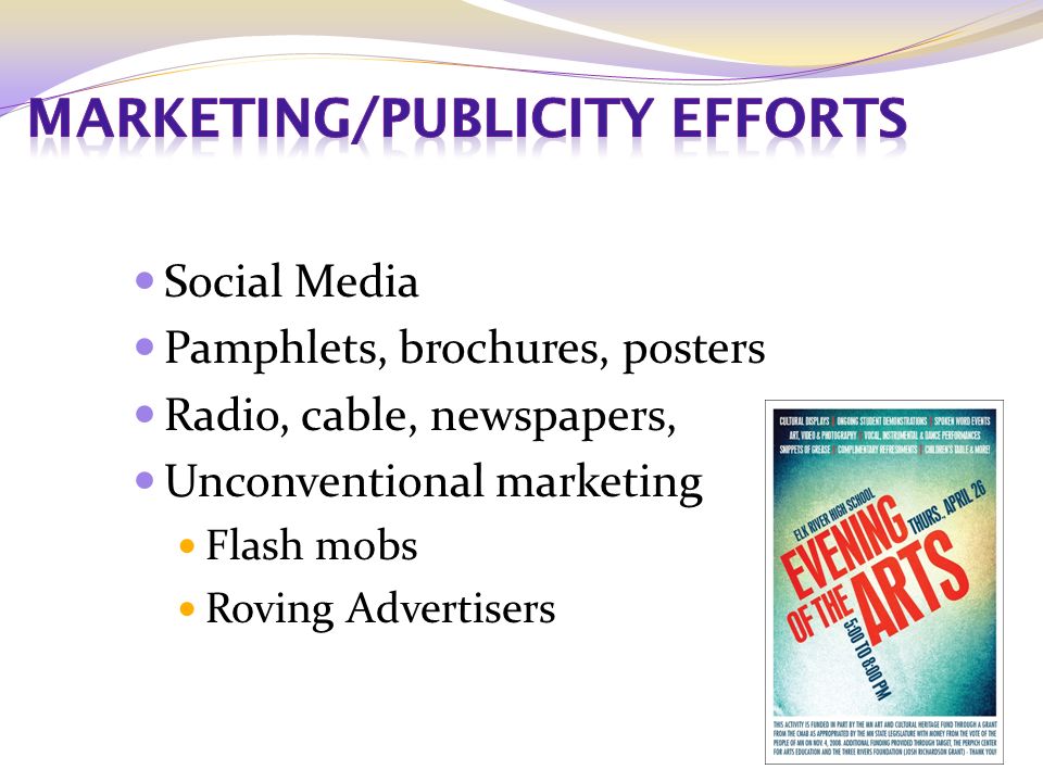 Social Media Pamphlets, brochures, posters Radio, cable, newspapers, Unconventional marketing Flash mobs Roving Advertisers