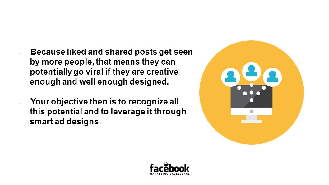 Because liked and shared posts get seen by more people, that means they can potentially go viral if they are creative enough and well enough designed.