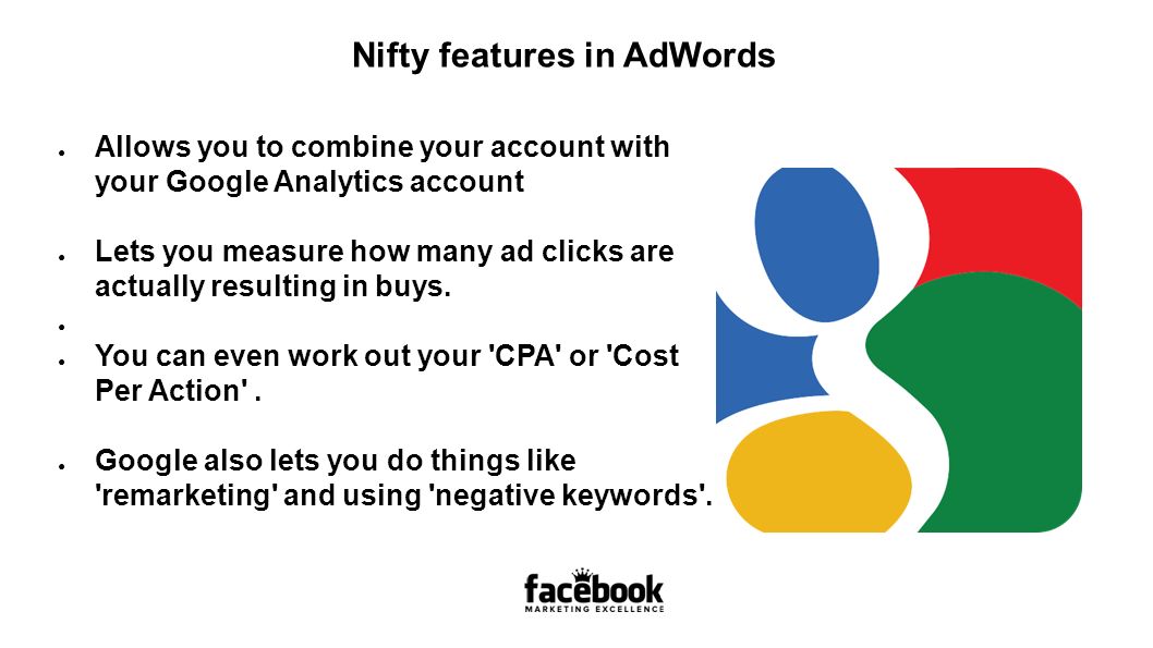 ● Allows you to combine your account with your Google Analytics account ● Lets you measure how many ad clicks are actually resulting in buys.