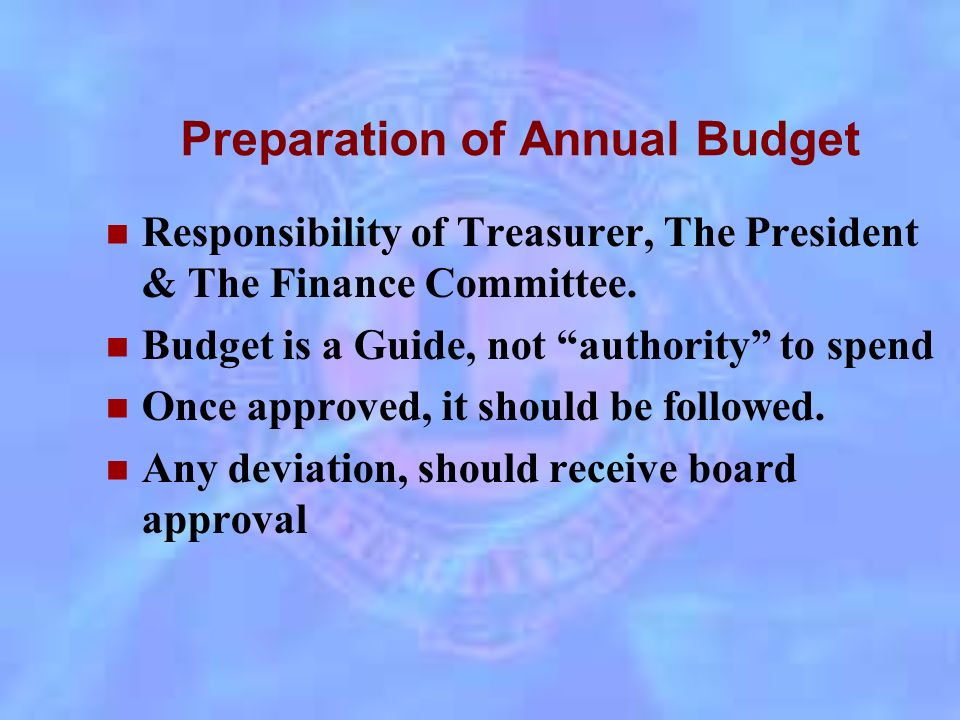Reporting to the Club Membership The Annual Budget At the Board of Directors meeting At the general membership meeting Year-End report of all financial activities