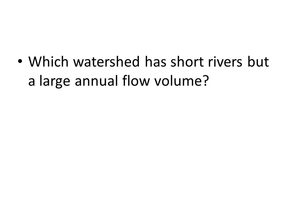 Which watershed has short rivers but a large annual flow volume