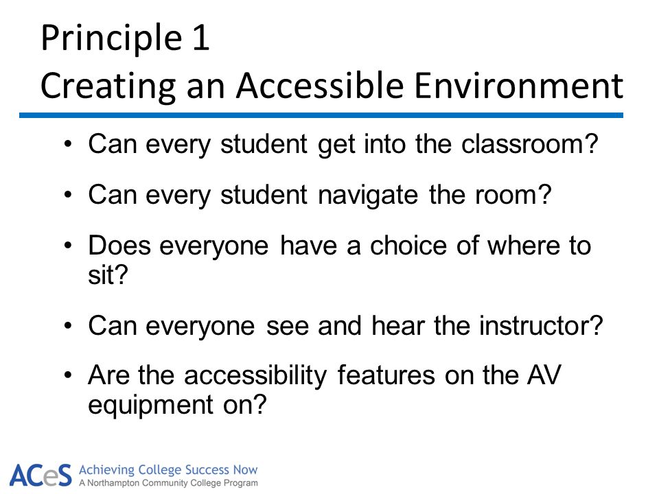 Principle 1 Creating an Accessible Environment Can every student get into the classroom.