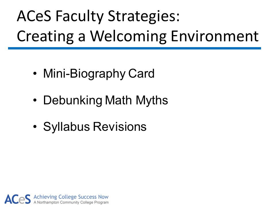 ACeS Faculty Strategies: Creating a Welcoming Environment Mini-Biography Card Debunking Math Myths Syllabus Revisions
