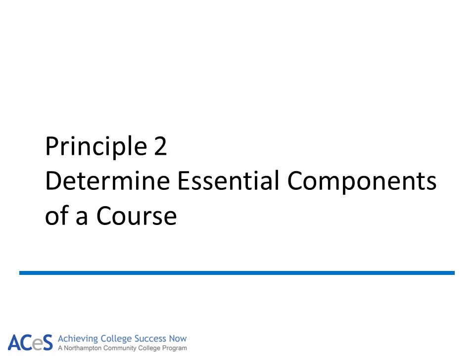 Principle 2 Determine Essential Components of a Course