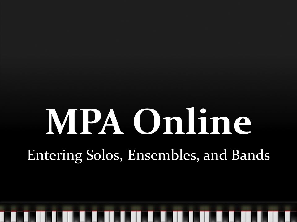 MPA Online Entering Solos, Ensembles, and Bands