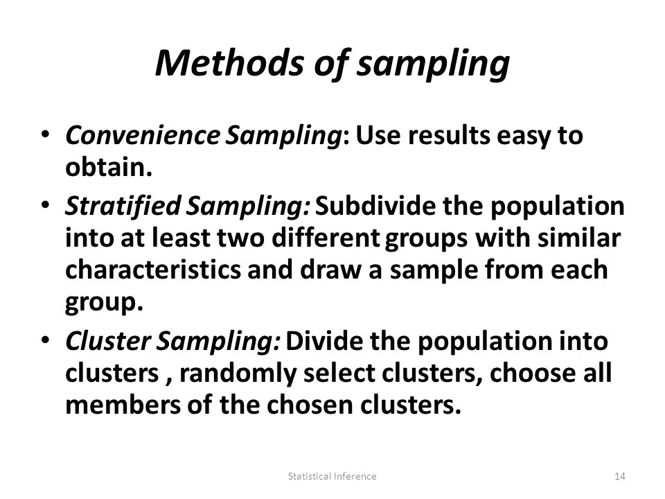 Methods of sampling Convenience Sampling: Use results easy to obtain.