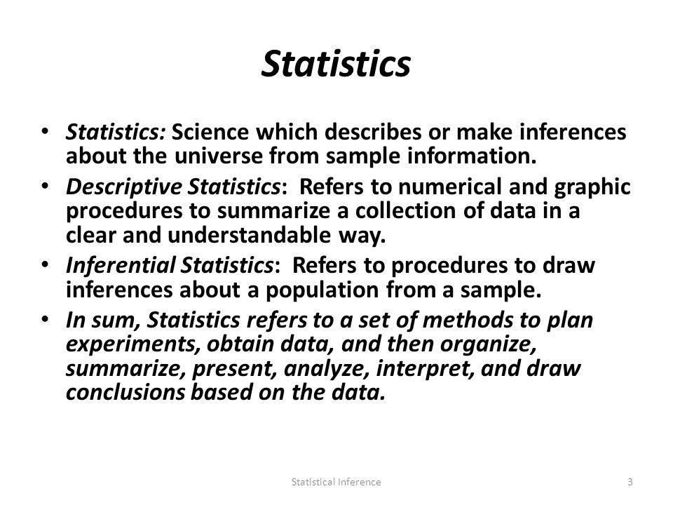 Statistics Statistics: Science which describes or make inferences about the universe from sample information.