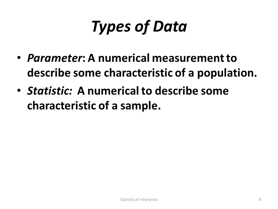 Types of Data Parameter: A numerical measurement to describe some characteristic of a population.