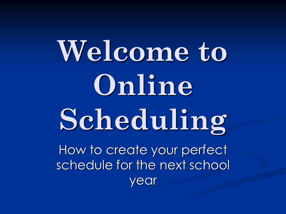 welcome to online scheduling how to create your perfect schedule for how to get school schedule online