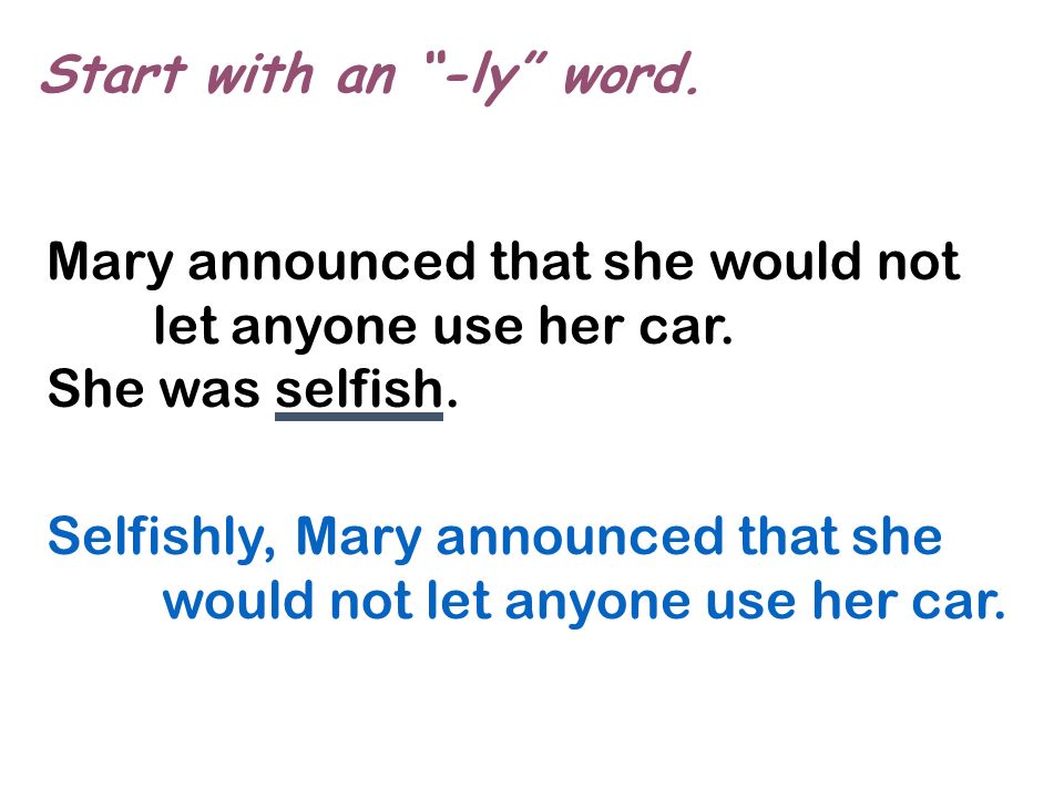 Start with an -ly word. Mary announced that she would not let anyone use her car.