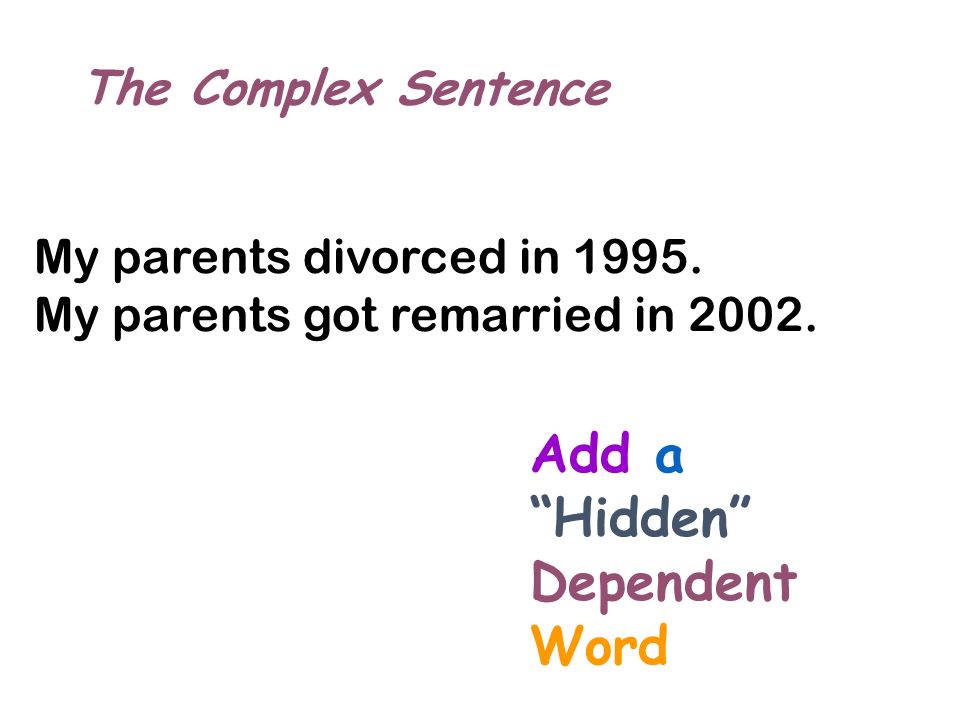 The Complex Sentence My parents divorced in My parents got remarried in