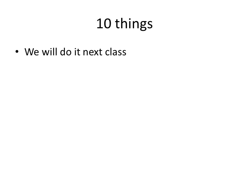 10 things We will do it next class