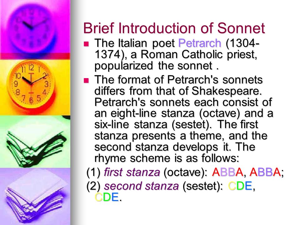 Brief Introduction of Sonnet The Italian poet Petrarch ( ), a Roman Catholic priest, popularized the sonnet.